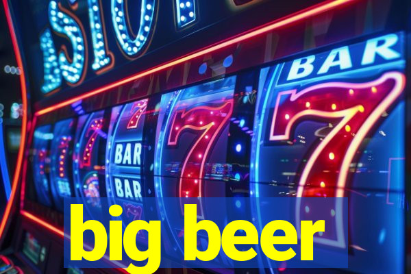 big beer